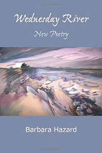 Wednesday River - New Poetry Book by Barbara Hazard